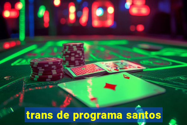 trans de programa santos