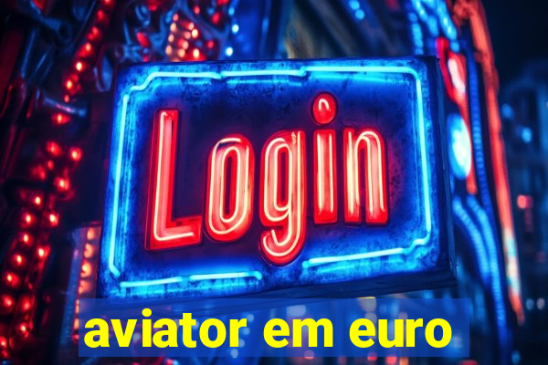 aviator em euro