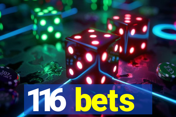 116 bets