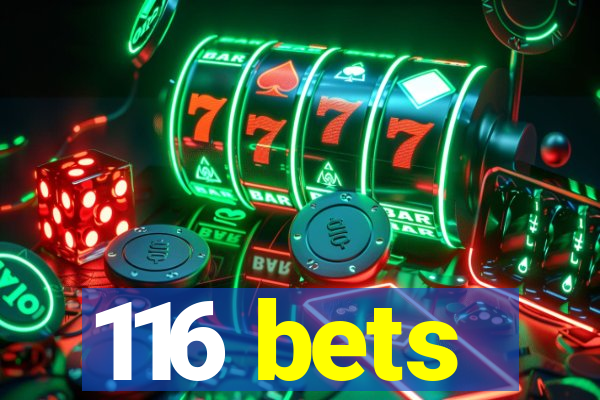 116 bets