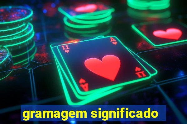 gramagem significado