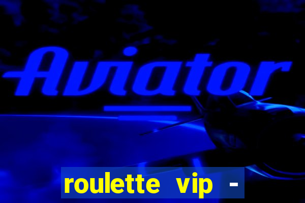 roulette vip - casino vegas