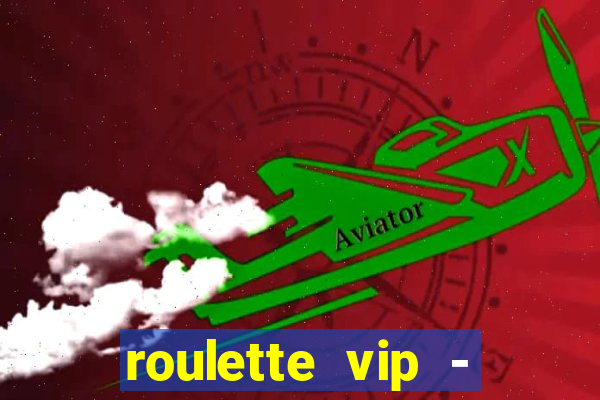 roulette vip - casino vegas