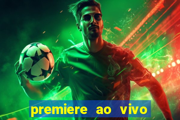 premiere ao vivo hoje gratis