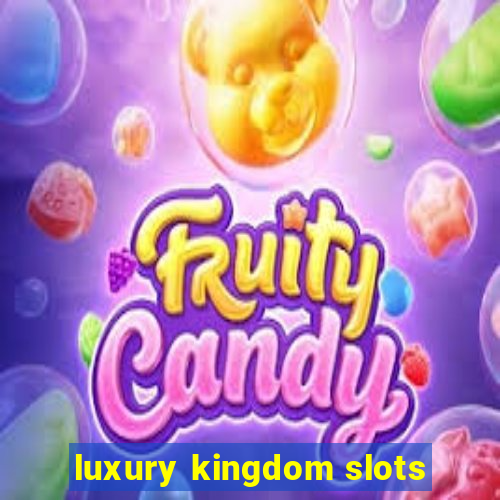 luxury kingdom slots