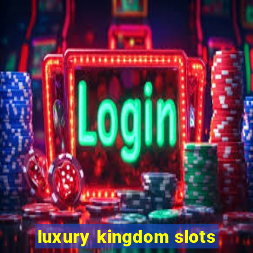 luxury kingdom slots