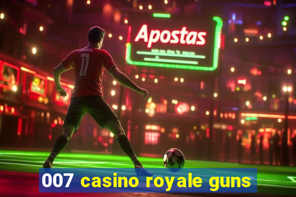 007 casino royale guns