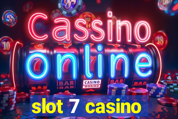 slot 7 casino