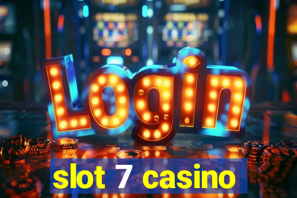 slot 7 casino