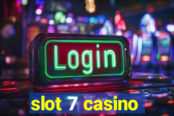 slot 7 casino