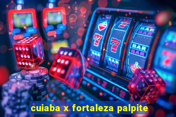 cuiaba x fortaleza palpite