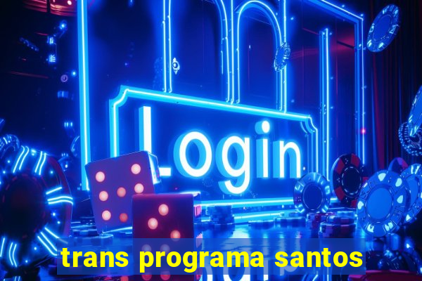 trans programa santos