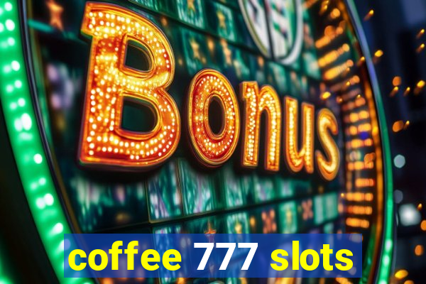 coffee 777 slots