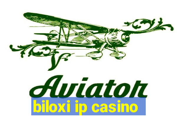 biloxi ip casino