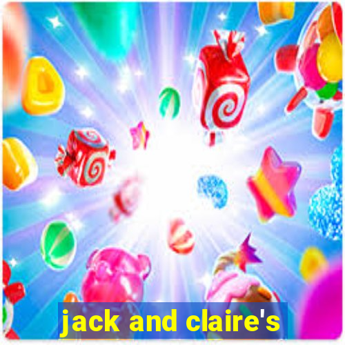 jack and claire's