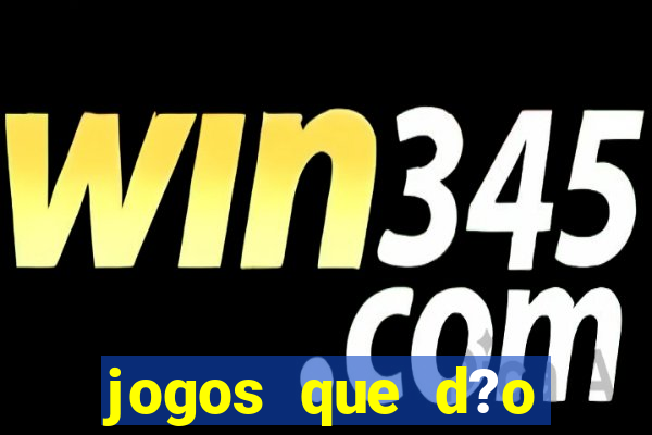 jogos que d?o dinheiro de gra?a