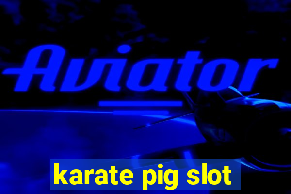 karate pig slot