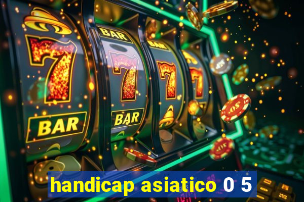 handicap asiatico 0 5