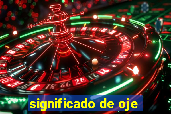 significado de oje