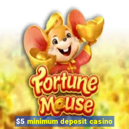 $5 minimum deposit casino