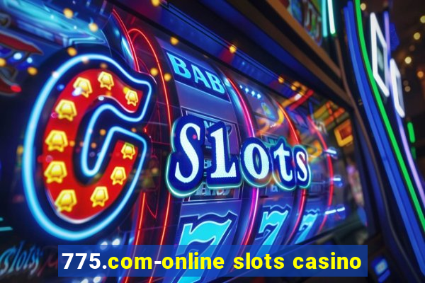 775.com-online slots casino