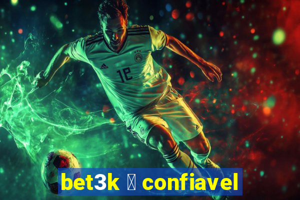 bet3k 茅 confiavel