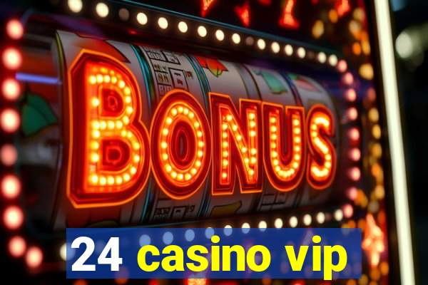 24 casino vip