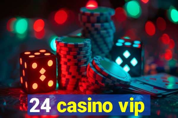 24 casino vip