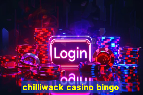 chilliwack casino bingo