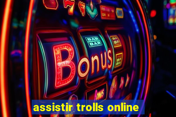 assistir trolls online