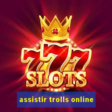 assistir trolls online