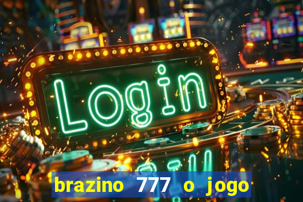 brazino 777 o jogo da galera