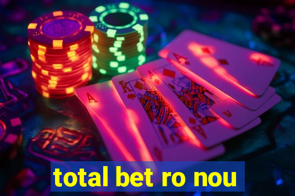 total bet ro nou