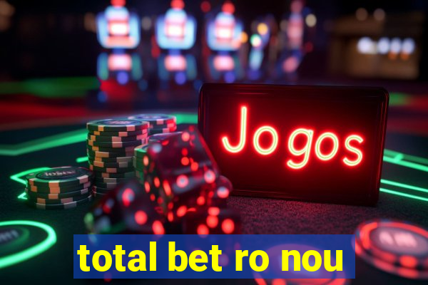 total bet ro nou