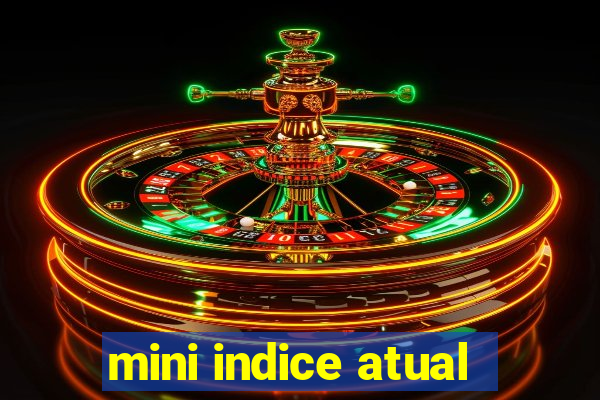 mini indice atual