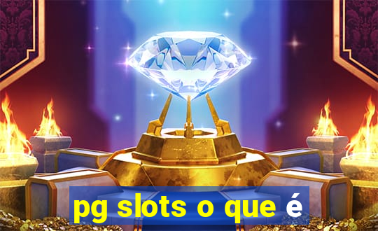 pg slots o que é