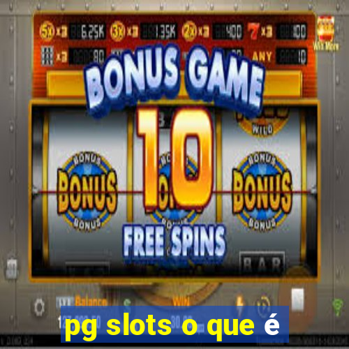 pg slots o que é