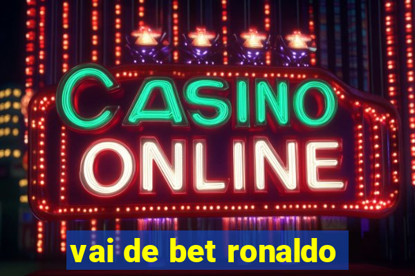 vai de bet ronaldo