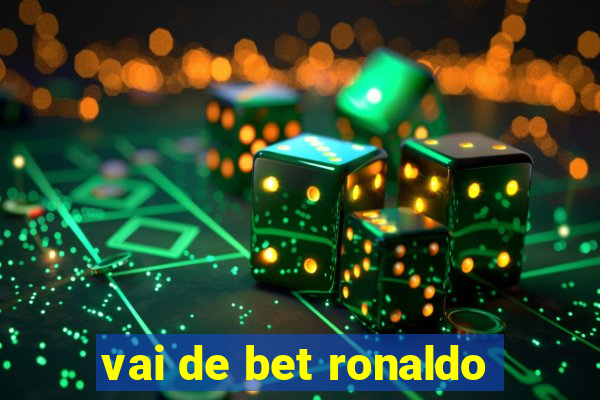 vai de bet ronaldo