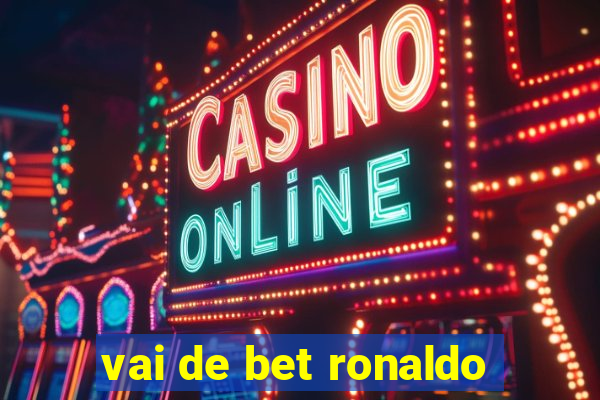 vai de bet ronaldo