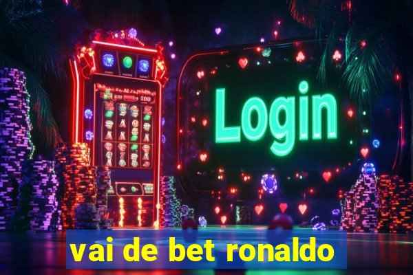 vai de bet ronaldo