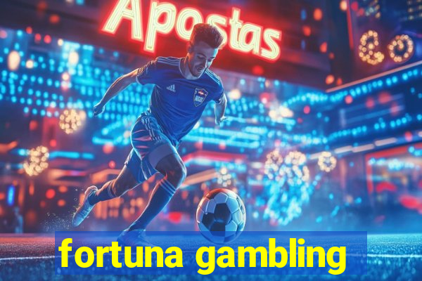 fortuna gambling