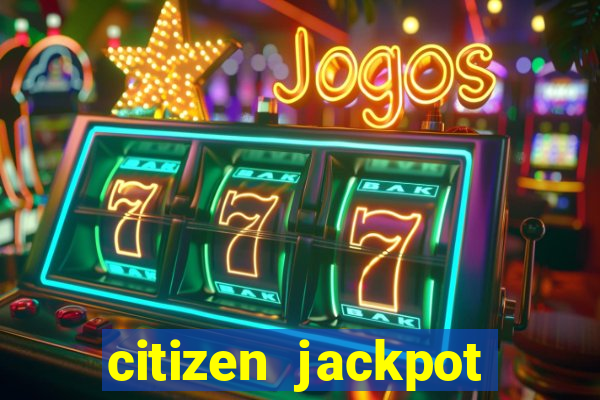 citizen jackpot slots machine