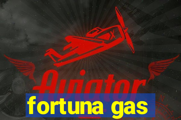 fortuna gas