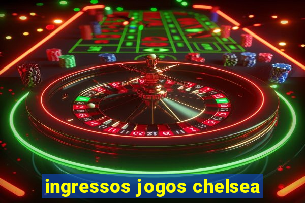 ingressos jogos chelsea