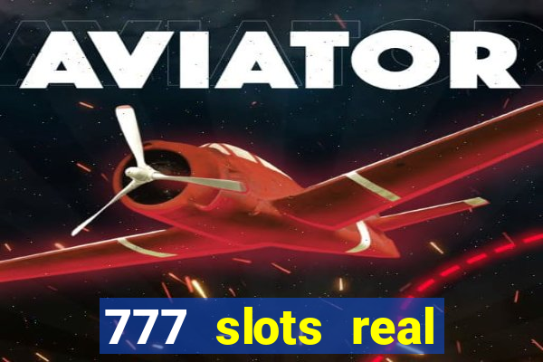 777 slots real casino 2023