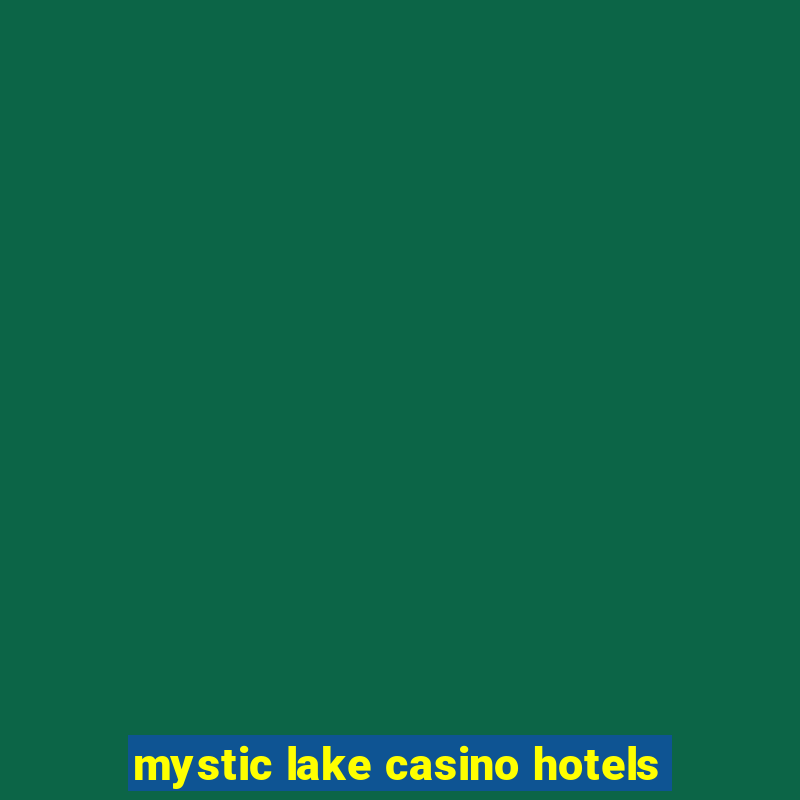 mystic lake casino hotels