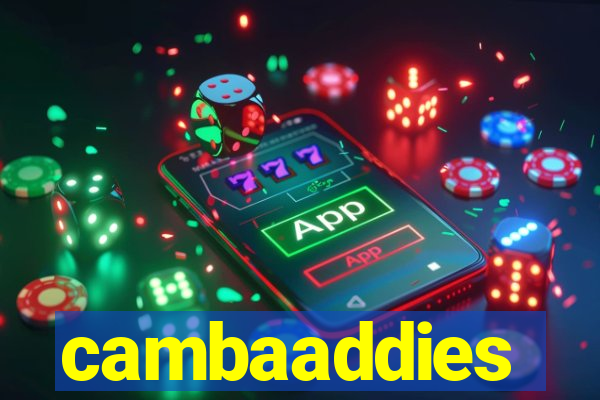 cambaaddies