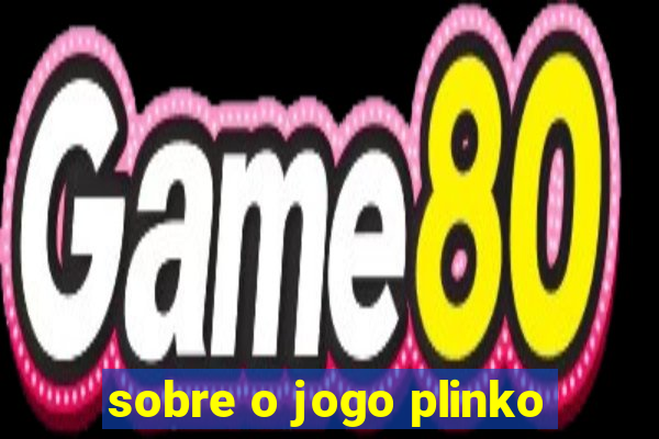 sobre o jogo plinko