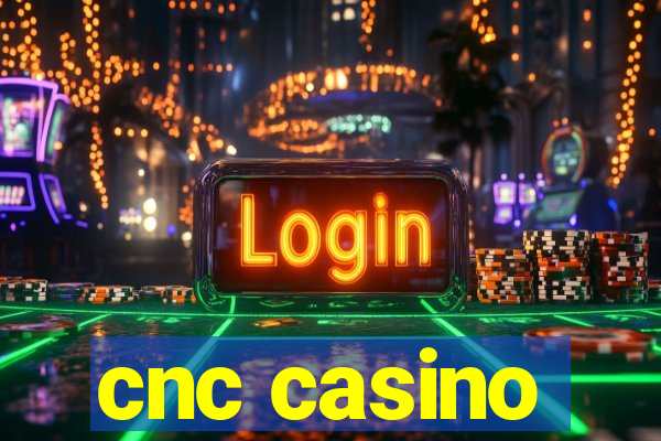 cnc casino